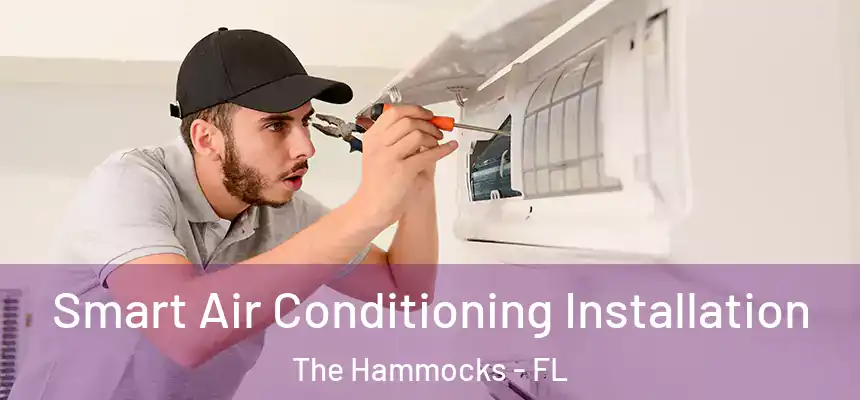 Smart Air Conditioning Installation The Hammocks - FL